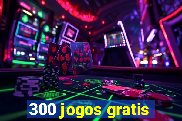 300 jogos gratis